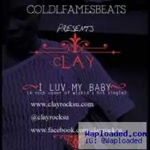 Clay - I Luv My Baby ft (Wizkid Cover)